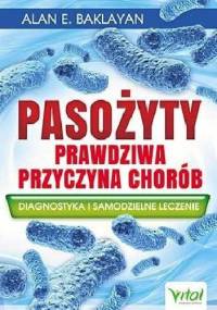 Pasożyty. Prawdziwa przyczyna chorób - Alan E. Baklayan