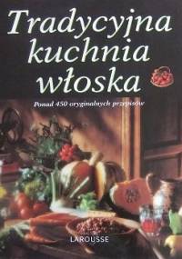 Tradycyjna kuchnia włoska. Ponad 450 oryginalnych przepisów - Fabiano Guatteri
