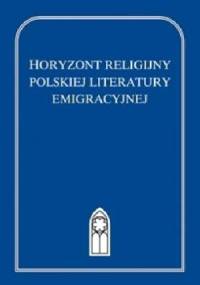 Horyzont religijny polskiej literatury emigracyjnej - Paweł Panas