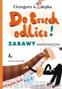 Do trzech odlicz! Zabawy matematyczne - Grzegorz Kasdepke