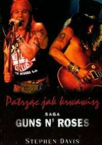 Patrząc jak krwawisz. Saga Guns N' Roses - Stephen Davis