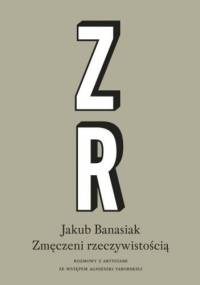 Zmęczeni rzeczywistością. Rozmowy z artystami - Jakub Banasiak