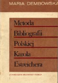 Metoda Bibliografii Polskiej Karola Estreichera - Maria Dembowska