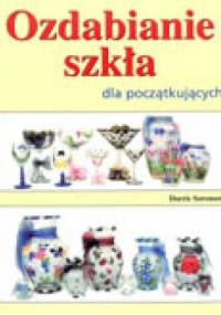 Ozdabianie szkła dla początkujących - Doris Sorensen