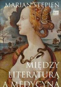 Między literaturą a medycyną - Marian Stępień
