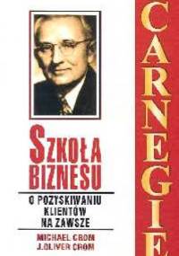 Szkoła biznesu. O pozyskaniu klientów na zawsze - Mihael Crom, J. Olivier Crom