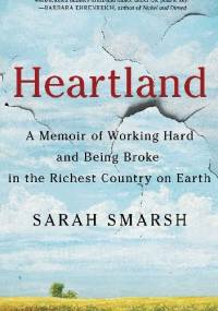 Heartland A Memoir of Working Hard and Being Broke in the Richest Country on Earth - Sarah Smarsh