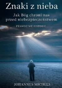 Znaki z nieba. Jak Bóg chroni nas przed niebezpieczeństwem. - Johannes Michels