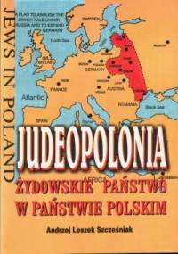 Judeopolonia. Żydowskie państwo w państwie Polskim - Andrzej Leszek Szcześniak