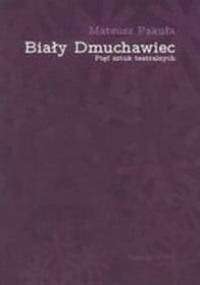 Biały Dmuchawiec Pięć sztuk teatralnych - Mateusz Pakuła