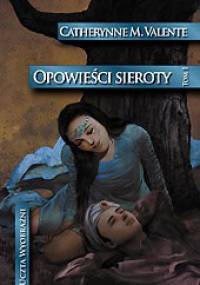 Opowieści sieroty. W ogrodzie nocy - Catherynne M. Valente