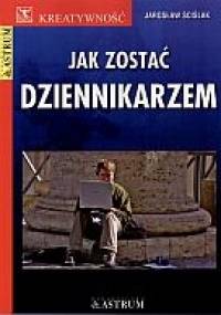 Jak zostać dziennikarzem - Jarosław Ściślak