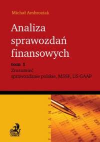 Analiza sprawozdań finansowych. Zrozumieć sprawozdanie polskie, MSSF, US GAAP. Tom 1 - Michał Ambroziak