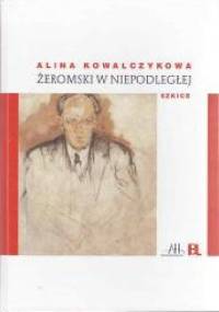 Żeromski w niepodległej - Alina Kowalczykowa