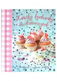 Książka kucharska dla dziewczynek - praca zbiorowa