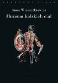 Muzeum ludzkich ciał. Anatomia spojrzenia - Anna Wieczorkiewicz