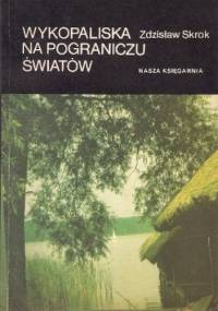 Wykopaliska na pograniczu światów - Zdzisław Skrok