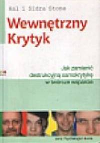 Wewnętrzny krytyk .. Jak zamienić destrukcyjną samokrytykę w twórcze wsparci - Hal Stone, Sidra Stone
