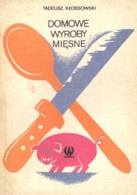 Domowe wyroby mięsne - Andrzej Kłossowski