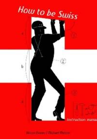How to be Swiss. Instruction manual - Bewes Diccon, Michael Meister