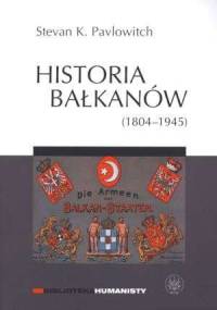 Historia Bałkanów (1804-1945) - Stevan K. Pavlowitch