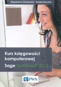 Kurs księgowości komputerowej. Sage Symfonia 2015 + CD - Magdalena Chomuszko, Natalia Sikorska
