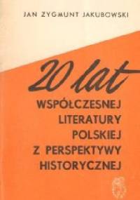 20 lat współczesnej literatury polskiej z perspektywy historycznej - Jan Zygmunt Jakubowski