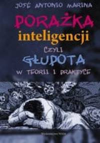 Porażka inteligencji czyli głupota w teorii i praktyce - José Antonio Marina