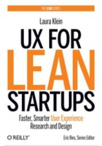 UX for Lean Startups. Faster, Smarter User Experience Research and Design - Laura Klein