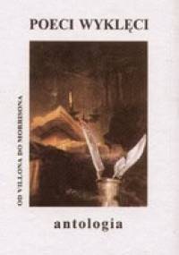 Poeci wyklęci. Antologia poezji światowej, od Villona do Morrisona - praca zbiorowa