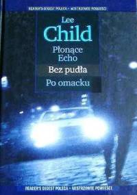 Płonące Echo ; Bez pudła ; Po omacku - Lee Child