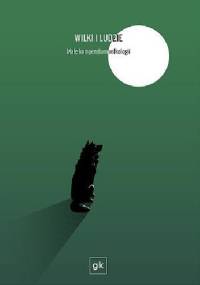 Wilki i ludzie: małe kompendium wilkologii - Dobrosława Wężowicz - Ziółkowska