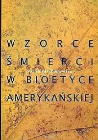 Wzorce śmierci w bioetyce amerykańskiej - Anna Alichniewicz