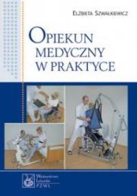 Opiekun medyczny w praktyce - Elżbieta Szwałkiewicz