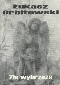 Złe wybrzeża - Łukasz Orbitowski