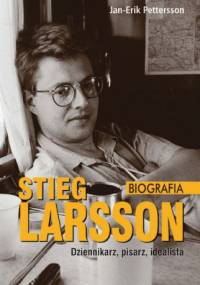 Stieg Larsson – dziennikarz, pisarz, idealista. Biografia - Jan-Erik Pettersson