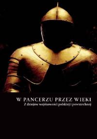 W pancerzu przez wieki. Z dziejów wojskowości polskiej i powszechnej - praca zbiorowa