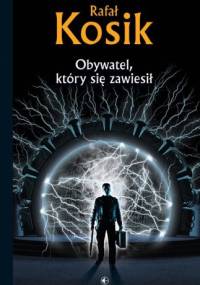 Obywatel, który się zawiesił - Rafał Kosik