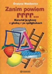 Zanim powiem rrrr... Materiał językowy z głoską r po spółgłoskach - Grażyna Wasilewicz