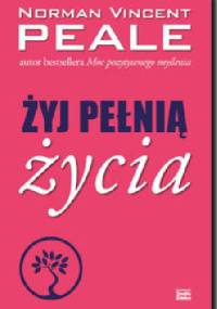 Żyj pełnią życia - Norman Vincent Peale