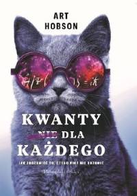 Kwanty dla każdego. Jak zrozumieć to, czego nikt nie rozumie - Art Hobson