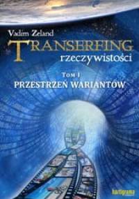 Transerfing rzeczywistości , tom I. Przestrzeń wariantów - Vadim Zeland