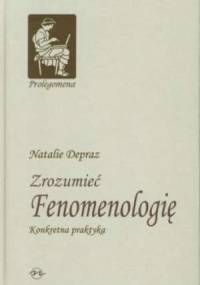 Zrozumieć fenomenologię. Konkretna praktyka - Natalie Depraz