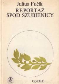 Reportaż spod szubienicy - Juliusz Fučík