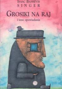 Grosiki na raj i inne opowiadania - Isaac Bashevis Singer