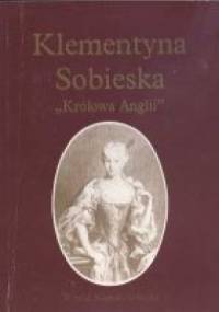 Klementyna Sobieska "Królowa Anglii" - Witold Nowak-Soliński