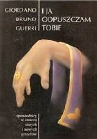 I Ja Odpuszczam Tobie. Spowiednicy w obliczu starych i nowych grzechów - Giordano Bruno Guerri