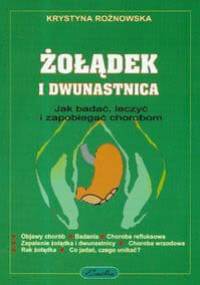 Żołądek i dwunastnica-jak badać, leczyć i zapobiegać chorobom - Rożnowska