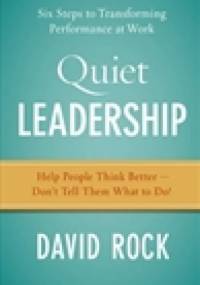 Quiet Leadership. Six Steps to Transforming Performance at Work - David Rock