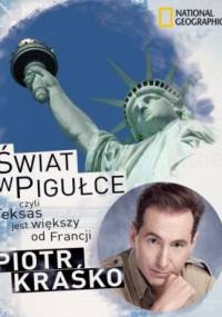 Świat w pigułce, czyli Teksas jest większy od Francji - Piotr Kraśko
